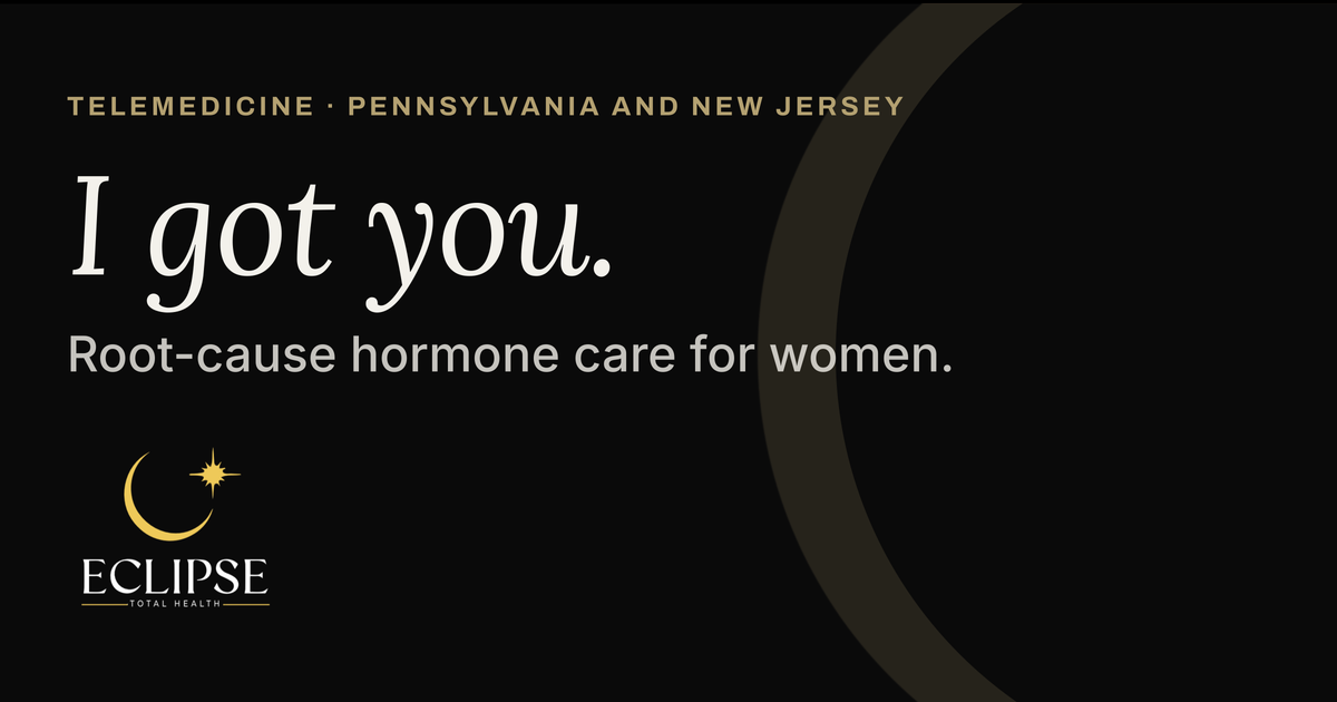 Eclipse Total Health card reading: I got you. Root-cause hormone care for women. Telemedicine, Pennsylvania and New Jersey.